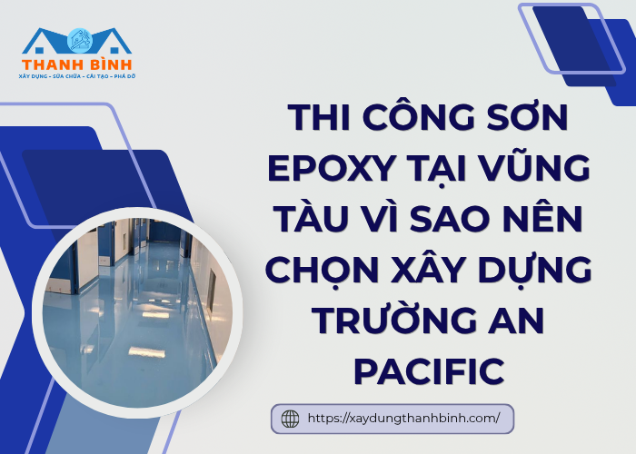 Tại sao nhiều người lựa chọn thi công sơn epoxy tại Vũng Tàu của Thanh Bình