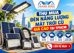 Thu mua đèn năng lượng mặt trời cũ, giá cao tại TPHCM, tháo dỡ tận nơi